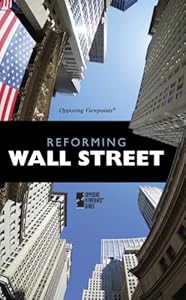 Reforming Wall Street (Opposing Viewpoints) (English and English Edition) by David M. Haugen