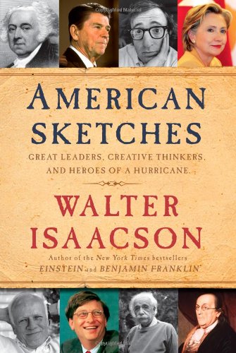 American Sketches: Great Leaders, Creative Thinkers, and Heroes of a Hurricane by Walter Isaacson