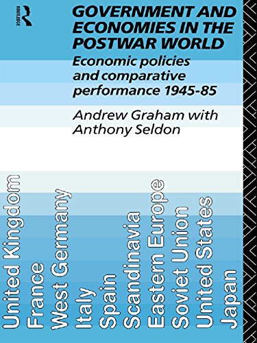 Government and Economies in the Postwar World: Economic Policies and Comparative Performance, 1945-85 by Andrew Graham