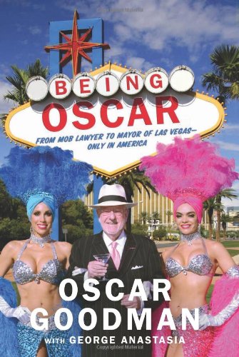 Being Oscar: From Mob Lawyer to Mayor of Las Vegas by Oscar Goodman