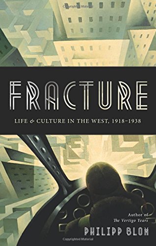 Fracture: Life and Culture in the West, 1918-1938 by Philipp Blom