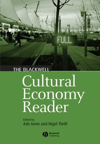 The Blackwell Cultural Economy Reader (Blackwell Readers in Geography) by Ash Amin