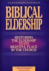 Biblical Eldership Booklet:Restoring the Eldership to Its Rightful Place in Church by Alexander Strauch