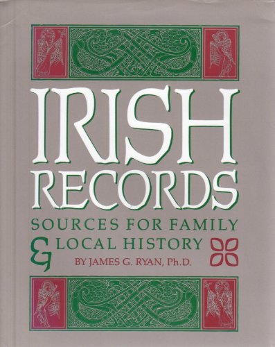 Irish Records: Sources for Family and Local History by James G. Ryan