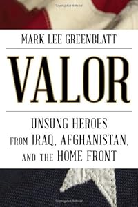 Valor: Unsung Heroes from Iraq, Afghanistan, and the Home Front by Mark Lee Greenblatt