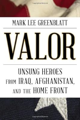 Valor: Unsung Heroes from Iraq, Afghanistan, and the Home Front