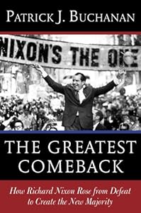 The Greatest Comeback: How Richard Nixon Rose from Defeat to Create the New Majority by Mike Colapietro Roger Sto