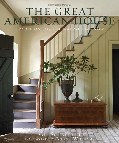 The Great American House: Tradition for the Way We Live Now by Gil Schafer III  ,