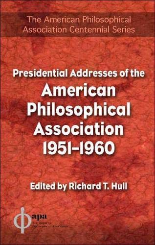Presidential Addresses of the American Philosophical Association (The American Philosophical Association Centennial) by Richard T Hull