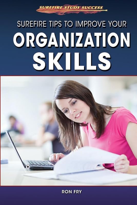 Surefire Tips to Improve Your Organization Skills (Surefire Study Success) by Ron Fry