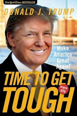 Time to Get Tough: Make America Great Again!