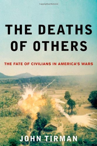 The Deaths of Others: The Fate of Civilians in America's Wars by John Tirman