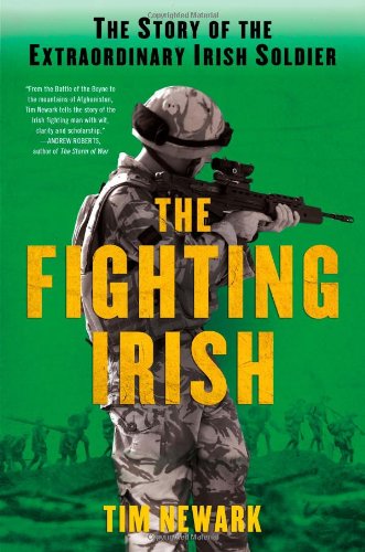 The Fighting Irish: The Story of the Extraordinary Irish Soldier by Tim Newark