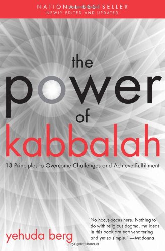 The Power of Kabbalah: Thirteen Principles to Overcome Challenges and Achieve Fulfillment by Yehuda Berg