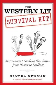 The Western Lit Survival Kit: An Irreverent Guide to the Classics, from Homer to Faulkner