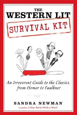 The Western Lit Survival Kit: An Irreverent Guide to the Classics, from Homer to Faulkner
