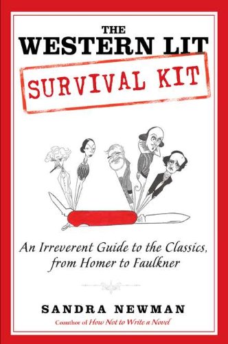 The Western Lit Survival Kit: An Irreverent Guide to the Classics, from Homer to Faulkner by Sandra Newman