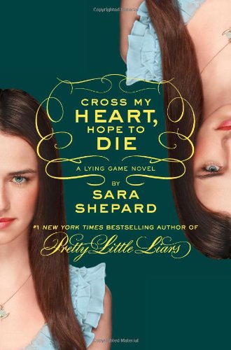 The Lying Game #5: Cross My Heart, Hope to Die by Sara Shepard