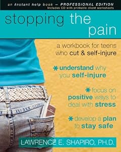 Stopping the Pain: A Workbook for Teens Who Cut and Self Injure