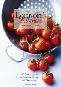 The Locavore's Kitchen: A Cook's Guide to Seasonal Eating and Preserving by Marilou K. Suszko
