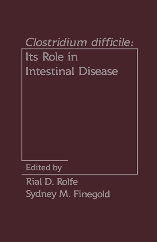 Clostridium Difficile: Its Role in Intestinal Disease by Author Unknown