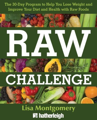 Raw Challenge: The 30-Day Program to Help You Lose Weight and Improve Your Diet and Health with Raw Foods by Lisa Montgomery