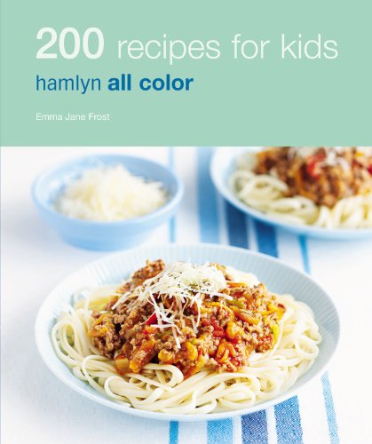 200 Recipes for Kids: Hamlyn All Color by Emma Jane Frost