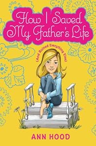 How I Saved My Father's Life (and Ruined Everything Else)