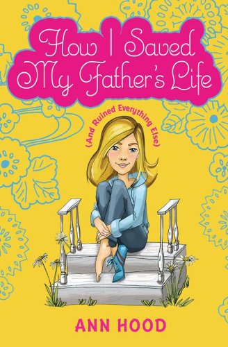 How I Saved My Father's Life (and Ruined Everything Else) by Ann Hood
