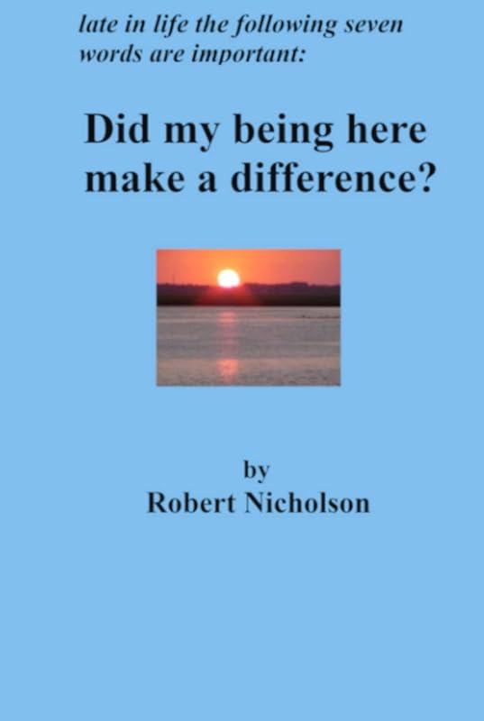 Did my being here make a difference? by Robert Nicholson