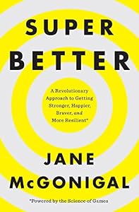 SuperBetter: A Revolutionary Approach to Getting Stronger, Happier, Braver and More Resilient--Powered by the Science of Games