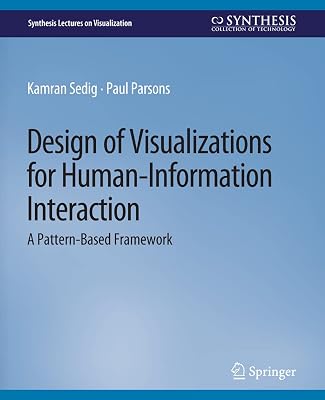 Design of Visualizations for Human-Information Interaction: A Pattern-Based Framework (Synthesis Lectures on Visualization)