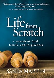 Life From Scratch: A Memoir of Food, Family, and Forgiveness by Sasha Martin