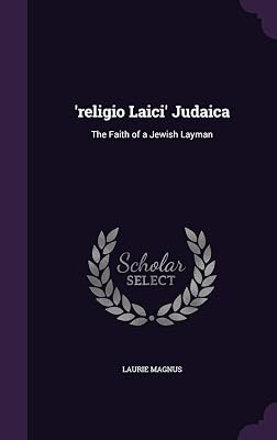 'religio Laici' Judaica: The Faith of a Jewish Layman
