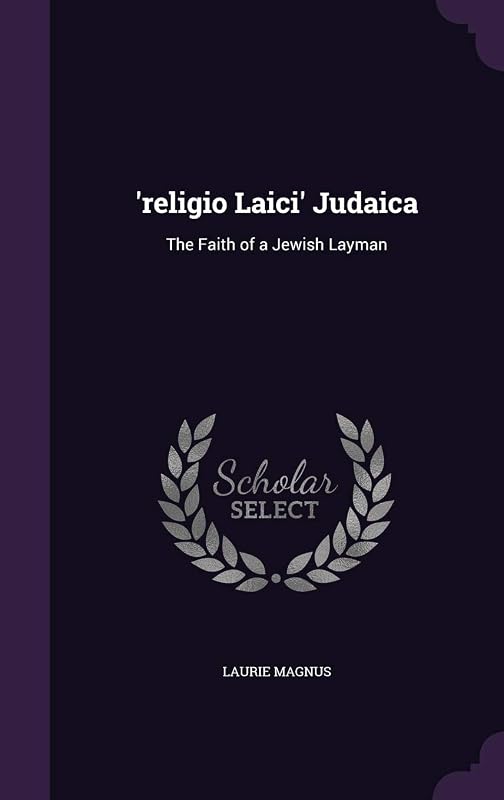 'religio Laici' Judaica: The Faith of a Jewish Layman by Laurie Magnus
