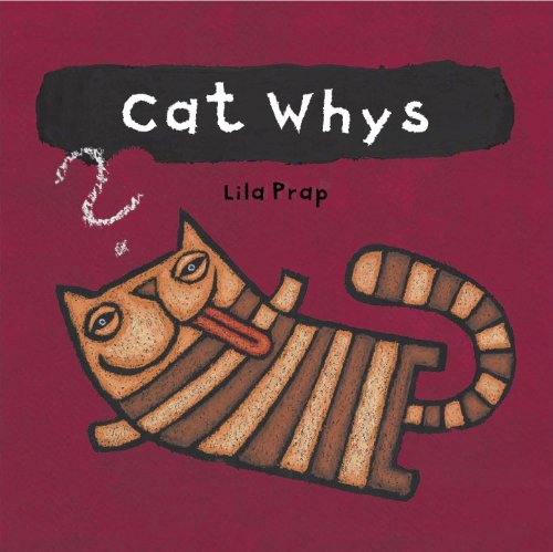Why Cats Paint: A Theory of Feline Aesthetics by Lila Prap