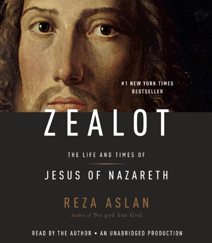 Zealot: The Life and Times of Jesus of Nazareth by Reza Aslan