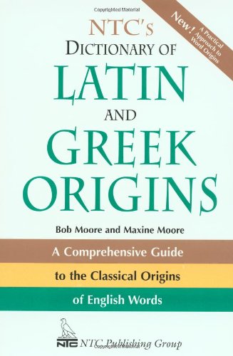 NTC's Dictionary of Latin and Greek Origins by Robert Moore