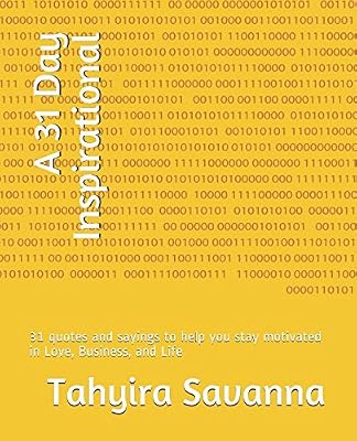 A 31 Day Inspirational: 31 quotes and sayings to help you stay motivated in Love, Business, and Life