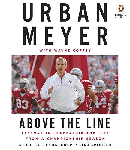 Above the Line: Lessons in Leadership and Life from a Championship Season by Urban Meyer