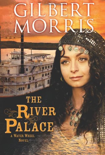The River Palace: A Water Wheel Novel by Gilbert Morris