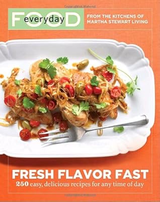 Everyday Food: Fresh Flavor Fast: 250 Easy, Delicious Recipes for Any Time of Day