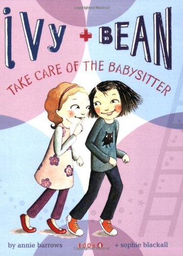 Take Care of the Babysitter (Ivy & Bean, Book 4) by Annie Barrows