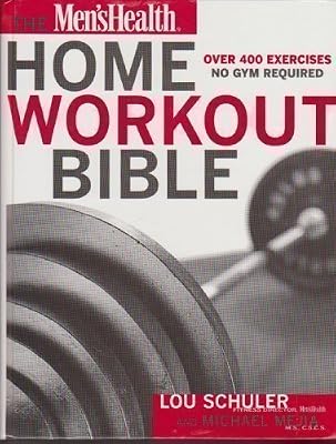 The Men's Health Home Workout Bible: A Do-It-Yourself Guide to Burning Fat and Building Muscle