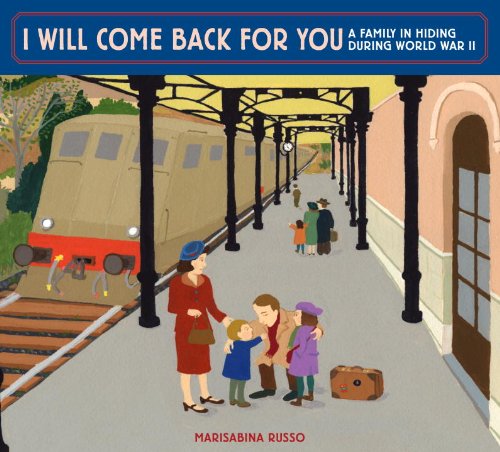 I Will Come Back for You: A Family in Hiding During World War II by Marisabina Russo