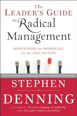 The Leader's Guide to Radical Management: Reinventing the Workplace for the 21st Century