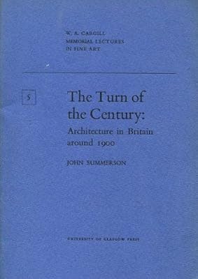 The turn of the century: Architecture in Britain around 1900 (W. A. Cargill memorial lectures in fine art)