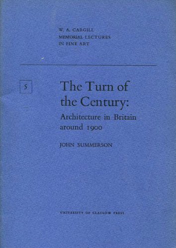 The turn of the century: Architecture in Britain around 1900 (W. A. Cargill memorial lectures in fine art) by John Summerson