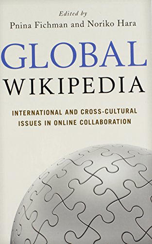 Global Wikipedia: International and Cross-Cultural Issues in Online Collaboration by Pnina Fichman