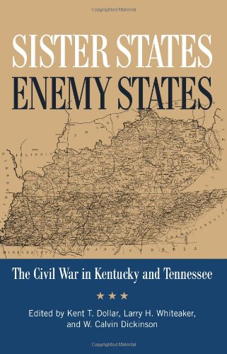 Sister States, Enemy States: The Civil War in Kentucky and Tennessee by Kent Dollar